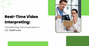 Real-Time Video Interpreting: Transforming Communication in U.S. Healthcare